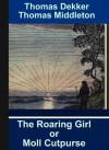 The Roaring Girl or Moll Cutpurse - Thomas Dekker, Thomas Middleton