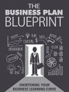 The Business Plan Blueprint: Shortening Your Business' Learning Curve - John Stark