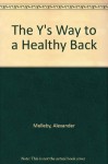 The Y's Way to a Healthy Back - Alexander Melleby, Hans P. Kraus