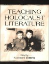 Teaching Holocaust Literature - Samuel Totten