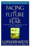 Facing the Future Without Fear: Prescriptions for Courageous Living in the New Millennium - Lloyd John Ogilvie