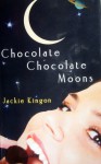 Chocolate Chocolate Moons - Jackie Kingon