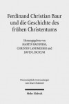 Ferdinand Christian Baur Und Die Geschichte Des Fruhen Christentums - Martin Bauspiess, Christof Landmesser, David Lincicum