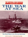 The Imperial War Museum Book of the War at Sea - Julian F. Thompson