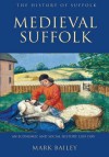 Medieval Suffolk: An Economic and Social History, 1200-1500 (The History of Suffolk, Vol. #1) - Mark Bailey