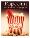 Popcorn: The Ultimate Recipe Guide - Susan Hewsten