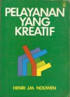 Pelayanan yang Kreatif - Henri J.M. Nouwen, I. Suharyo, A. Hari Kustana, P. Sigit Pramuji Wahyuana