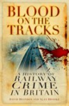 Blood on the Tracks: A History of Railway Crime in Britain - David Brandon, Alan Brooke