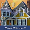 Give Up the Ghost: Haunted Home Renovation Series #6 - Xe Sands, Juliet Blackwell