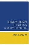 Cognitive Therapy Techniques In Christian Counseling - Mark R. McMinn