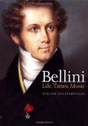 Bellini: Life, Times, Music (1801-35) - Stelios Galatopoulos