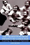 The Transition from Infancy to Language: Acquiring the Power of Expression - Lois Bloom