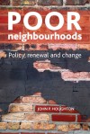 Poor Neighbourhoods: Policy, Renewal and Change - John Houghton