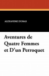 Aventures de Quatre Femmes et D'un Perroquet - Alexandre Dumas-fils