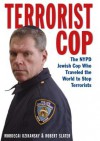 Terrorist Cop: The NYPD Jewish Cop Who Traveled the World to Stop Terrorists - Dzikansky Mordecai