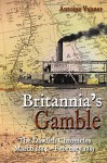 Britannia's Gamble: The Dawlish Chronicles: March 1884 – February 1885 - Antoine Vanner