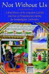 Not Without Us: A Brief History of the Forgotten Catholic Doctrine of Predestination During the Semipelagian Controversy - Guido Stucco