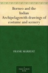 Borneo and the Indian Archipelagowith drawings of costume and scenery - Frank Marryat