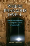 Where Pharaohs Dwell: One Mystic's Journey Through the Gates of Immortality - Patricia Cori, Stephen Mehler