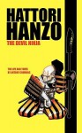 Hattori Hanzo: The Devil Ninja a Life and Times - Antony Cummins