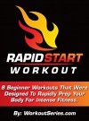 Rapid Start Workout: 8 Beginner Workouts That Were Designed To Rapidly Prep Your Body For Intense Fitness. - Arnel Ricafranca, Jesse Vince-Cruz