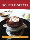 Souffle Greats: Delicious Souffle Recipes, the Top 87 Souffle Recipes - Jo Franks