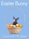 Easter Bunny: Count With Me (Kindle Kids Library) - Xist Publishing