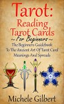 Tarot: Reading Tarot Cards: The Beginners Guidebook To The Ancient Art Of Tarot Card Meanings And Spreads (Tarot Witches,Tarot Cards For Beginners,Fundamentals,Tarot Made Easy) - Michele Gilbert