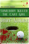 Somebody Killed the Cart Girl - Judy Moore