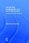 The All-Day Kindergarten and Pre-K Curriculum: A Dynamic-Themes Approach - Doris Pronin Fromberg