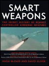 Smart Weapons: Top Secret History of Remote Controlled Airborne Weapons - Hugh McDaid