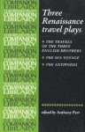 Three Renaissance Travel Plays: The Travels of Three English Brothers by John Day, William Rowley and George Wilkins; The Sea Voyage by John Fletcher and Philip Massinger; The Antipodes by Richard Brome - Anthony Parr