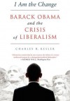 I Am the Change: Barack Obama and the Future of Liberalism - Charles R. Kesler