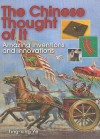 The Chinese Thought of It: Amazing Inventions and Innovations - Ting-xing Ye