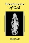 Secretaries of God: Women Prophets in Late Medieval and Early Modern England - Diane Watt