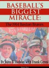 Baseball's Biggest Miracle: The 1914 Boston Braves - Frank Ceresi, John B. Holway