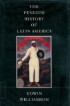 The Penguin History of Latin America - Edwin Williamson