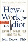 How To Work For An Idiot: Revised & Expanded With More Idiots, More Insanity, and More Incompetency - John Hoover