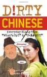 Dirty Chinese: Everyday Slang from "What's Up?" to "F*%# Off!" - Matt Coleman, Edmund Backhouse