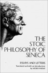 The Stoic Philosophy of Seneca: Essays and Letters - Seneca, Moses Hadas