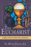 The Eucharist: A Bible Study Guide for Catholics - Mitch Pacwa