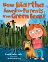 How Martha Saved Her Parents From Green Beans - David LaRochelle, Mark Fearing