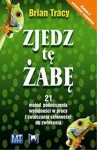 Zjedz tę żabę: 21 metod podnoszenia wydajności w pracy i zwalczania skłonności do zwlekania - Brian Tracy