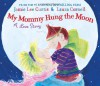 My Mommy Hung the Moon: A Love Story - Jamie Lee Curtis, Laura Cornell