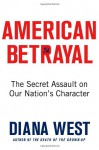 American Betrayal: How We Lost America's Core Beliefs, Who Stole Them, and How We Can Get Them Back - Diana West