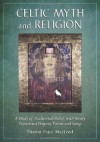 Celtic Myth and Religion: A Study of Traditional Belief, with Newly Translated Prayers, Poems and Songs - Sharon Paice MacLeod