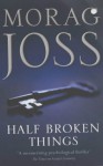 Half Broken Things - Morag Joss