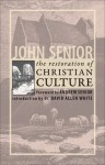 The Restoration of Christian Culture - John Senior, Andrew Senior, David Allen White