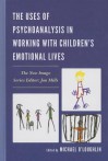 The Uses of Psychoanalysis in Working with Children's Emotional Lives - Devra B Adelstein, Ann Alaoglu, Gail Boldt, Eileen Brennan