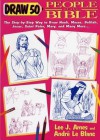 Draw 50 People from the Bible: The Step-by-Step Way to Draw Noah, Moses, Delilah, Jesus, Saint Peter, Mary, and Many More... - Lee J. Ames, André Le Branc